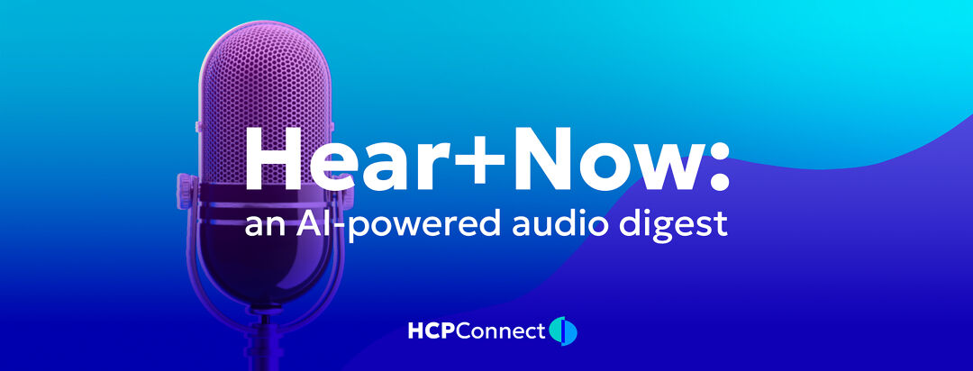 Hear+Now: An AI-Powered Audio Digest – What Gaps Do Patients See With Their HCPs? image